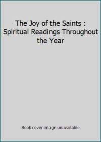 The Joy of the Saints : Spiritual Readings Throughout the Year