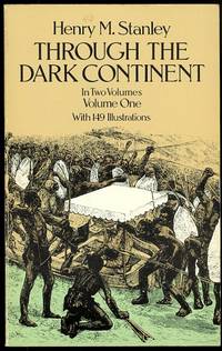 THROUGH THE DARK CONTINENT OR, THE SOURCES OF THE NILE AROUND THE GREAT LAKES OF EQUATORIAL AFRICA AND DOWN THE LIVINGSTONE RIVER TO THE ATLANTIC OCEAN.  VOLUME I.  (VOLUME ONE.) by Stanley, Henry M. (Morton) - 1988