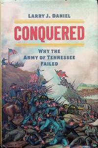 Conquered: Why the Army of Tennessee Failed