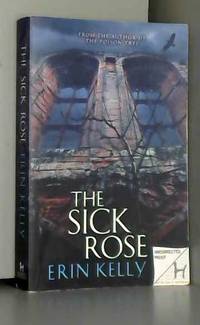 The Sick Rose by Erin Kelly - 2011