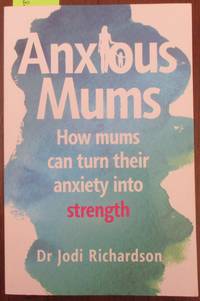 cover of Anxious Mums: How Mums Can Turn Their Anxiety Into Strength