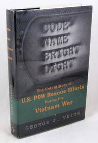 Code-Name Bright Light: The Untold Story of U.S. POW Rescue Efforts During the Vietnam War by Veith, George J - 1998-01-08