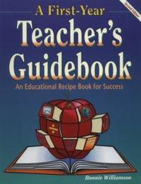 A First-Year Teacher's Guidebook, 1998 : An Educational Recipe Book for Success