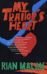 My Traitor&#039;s Heart: A South African Exile Returns to Face His Country, His Tribe and His Conscience by Malan, Rian