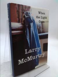 When the Light Goes : A Novel by Larry McMurtry - 2007