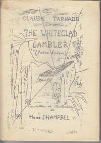 The Whiteclad Gambler. Le Joueur Blancvetu ou Les Ecrits et Les Gestes de  H de Salignac Poeme Epique de Tarnaud, Claude; Champrel, Henriette De (Illus. ) - 1952