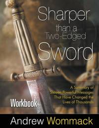 Sharper Than a Two-Edged Sword Workbook: A Summary of Sixteen Powerful Messages That Have Changed...