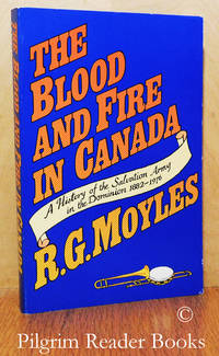 The Blood and Fire in Canada, A History of the Salvation Army in the  Dominion 1882-1976. by Moyles, R. G - 1977