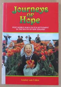 Journeys of Hope Post World War II Dutch Settlement in the South of New Zealand