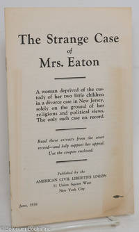 cover of The strange case of Mrs. Eaton: a woman deprived of the custody of her two little children in a divorce case in New Jersey, solely on the ground of her religious and political views. The only such case on record