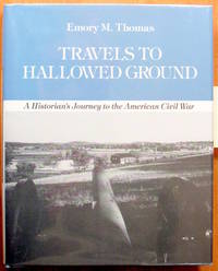 Travels to Hallowed Ground. a Historian&#039;s Journey to the American Civil War. by Thomas, Emory M - 1988