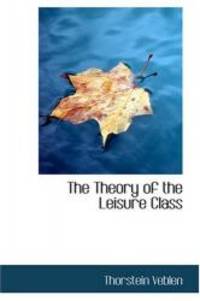 The Theory of the Leisure Class by Thorstein Veblen - 2008-04-07