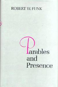 Parables and Presence: Forms of the New Testament Tradition. by Funk, Robert W - 1982.