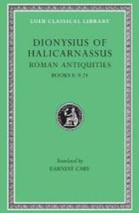 Dionysius of Halicarnassus: Roman Antiquities, Volume V, Books 8-9.24 (Loeb Classical Library No....