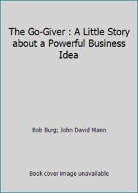 The Go-Giver, Expanded Edition : A Little Story about a Powerful Business Idea (Go-Giver, Book 1