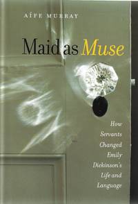 cover of Maid as Muse: How Servants Changed Emily Dickinson’s Life and Language (Revisiting New England)