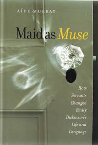 Maid as Muse: How Servants Changed Emily DickinsonÃ¢&amp;#128;&amp;#153;s Life and Language (Revisiting New England) by Emily Dickinson, AÃÂ­fe Murray - February 2010