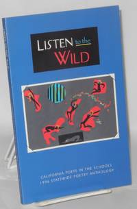 image of Listen to the wild: California Poets in the Schools 1996 Statewide poetry anthology