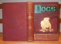 Dogs: Their Points, Whims, Instincts, and Peculiarities , with a Retrospection of Dog Shows. Illustrated with Over Sixty Photographs of Champion and Other Prize Dogs by Webb Henry [ Edited By ] - 1872