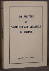 THE PRESTONS OF SMITHFIELD AND GREENFIELD IN VIRGINIA, DESCENDANTS OF JOHN AND ELIZABETH (PATTON) PRESTON THROUGH FIVE GENERATIONS by John Frederick Dorman - First Edition - 1982 - from Michael Pyron, Bookseller, ABAA (SKU: 4500)