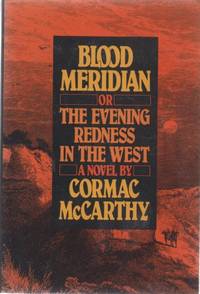 Blood Meridian, Or the Evening Redness in the West by MCCARTHY, Cormac - 1986