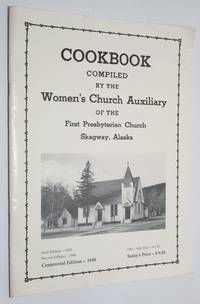 Cookbook Compiled by the Women's Church Auxiliary of the First Presbyterian Church Skagway, Alaska