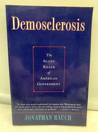 Demosclerosis, the Silent Killer of American Government