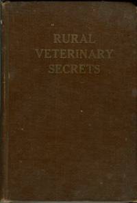 Rural Veterinary Secrets: A Farmer&#039;s Text Book For Ready Reference And The Secret Of Successfully Applying First Aid... by Hartwig, A. H - 1921