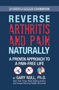 Reverse Arthritis and Pain Naturally : A Proven Approach to a Pain-Free Life