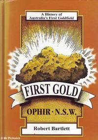 First Gold: Ophir N.S.W by Robert Bartlett - 1999