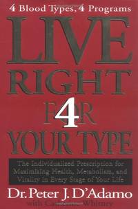 Live Right 4 Your Type: The Individualized Prescription for Maximizing Health, Metabolism, and Vitality in Every Stage of Your Life (Eat Right 4 Your Type)