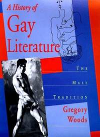 A History of Gay Literature : The Male Tradition by Gregory Woods - 1998