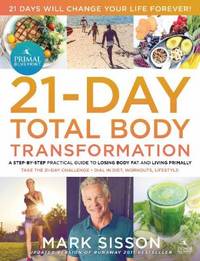 The Primal Blueprint 21-Day Total Body Transformation: A Step-By-Step Practical Guide to Losing...