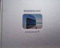 Wanderlust:  Airstream At 75 by Banham, Russ - 2005