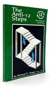 The Anti-12 Steps: An Updated Approach to Reaching Both the Resistant and the Adolescent Addict
