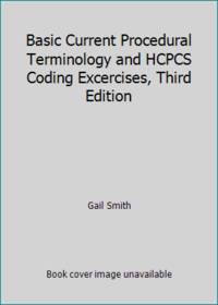 Basic Current Procedural Terminology and HCPCS Coding Excercises, Third Edition by Gail Smith - 2013