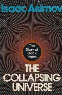 The Collapsing Universe : The Story of Black Holes by Isaac Asimov - 1977