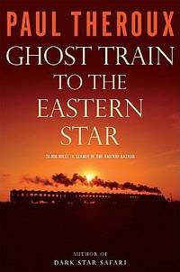 Ghost Train to the Eastern Star : On the Tracks of the Great Railway Bazaar