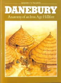 Danebury: Anatomy of an Iron Age Hillfort by Cunliffe, Barry - 1986-07-24