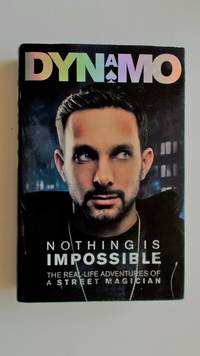 Dynamo: Nothing is impossible. The Real-life adventures of a street magician.