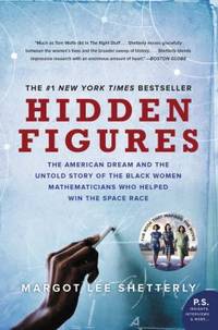 Hidden Figures: The American Dream and the Untold Story of the Black Women Mathematicians Who Helped Win the Space Race by Shetterly, Margot Lee - 2017