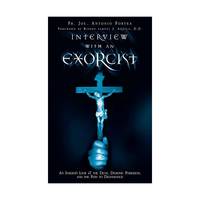 Interview With an Exorcist: An Insider's Look at the Devil, Demonic Possession, and the Path to...