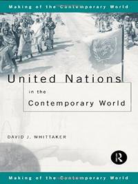 United Nations in the Contemporary World (The Making of the Contemporary World)