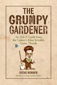 The Grumpy Gardener : Wit and Wisdom from Azaleas to Zoysia