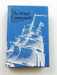 The Wind Commands Sailors and Sailing Ships in the Pacific by Morton, Harry - 1975