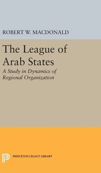 The League of Arab States: A Study in Dynamics of Regional Organization