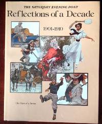 The Saturday Evening Post Reflections of a Decade 1901-1910 by Sibert, J. S. and A. L. Clark - 1980