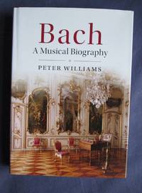 Bach: A Musical Biography