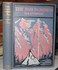 THE FAIR DOMINION: A Record of Canadian Impressions. With 12 Illustrations in Colour from Drawings by Cyrus Cuneo by R.E VERNEDE - First Edition - 1911 - from Steven Temple Books ABAC / ILAB (SKU: 35308)