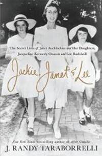 Jackie, Janet & Lee: The Secret Lives of Janet Auchincloss and Her Daughters, Jacqueline...